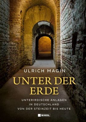 Unter der Erde - Unterirdische Anlagen in Deutschland - Steinzeit bis heute Buch
