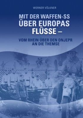 Mit der Waffen-SS über Europas Flüsse - Vom Rhein über den Dnjepr an die Themse