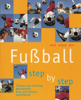 Fußball step by step , Balltechnik, Fitness und Training, Spieltaktik, Pass
