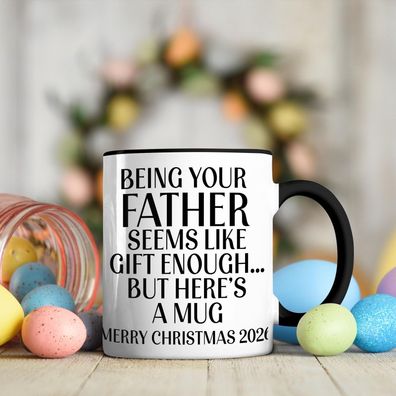 Being Your Father Is Gift Enough Tasse Lustiges Weihnachtsgeschenk für Papa Vater