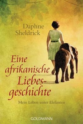 Eine afrikanische Liebesgeschichte: Mein Leben unter Elefanten, Daphne Sheldrick