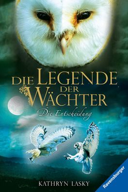 Die Legende der Wächter - Die Entscheidung, Kathryn Lasky