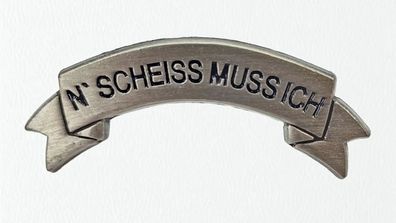 Pin N´ Scheiss Muss Ich Spruch Abzeichen - 1 x 4,5 cm