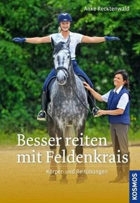 Besser reiten mit Feldenkrais - Körper- und Reitübungen, Anke Recktenwald
