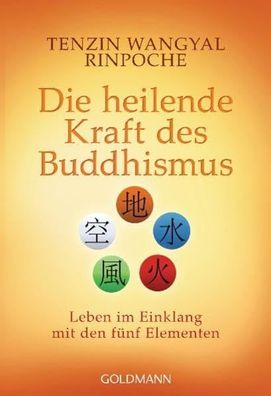 Die heilende Kraft des Buddhismus: Leben im Einklang mit den fünf Elementen, Ten