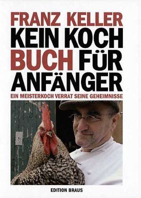 Kein Kochbuch für Anfänger - Ein Meisterkoch verrät seine Geheimnisse