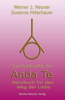 Symbolkräfte der Anda Te: Handbuch für den Weg der Liebe