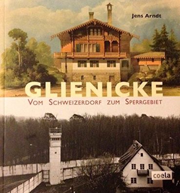 Glienicke: Vom Schweizerdorf zum Sperrgebiet, Jens Arndt