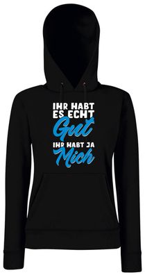 Ihr Habt Es Echt Gut Ihr Habt Ja Mich I Girlie Kapuzenpullover