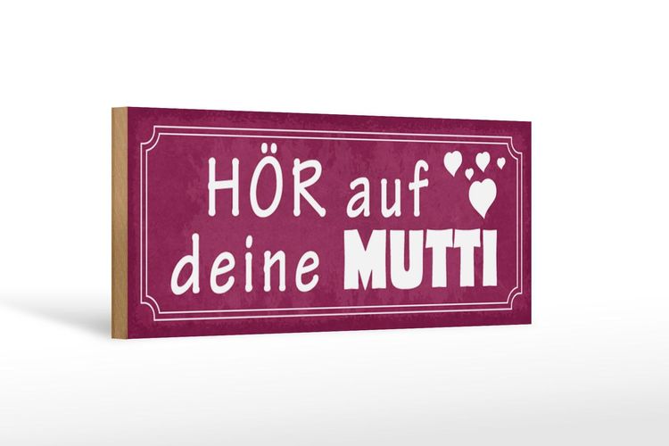 Holzschild Spruch 27x10 cm Hör auf deine Mutti Herzen Holz Schild